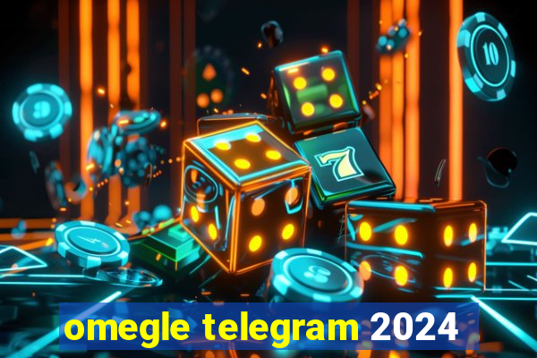 omegle telegram 2024